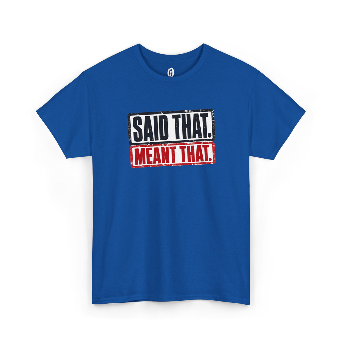 Said That Meant That Statement Tee