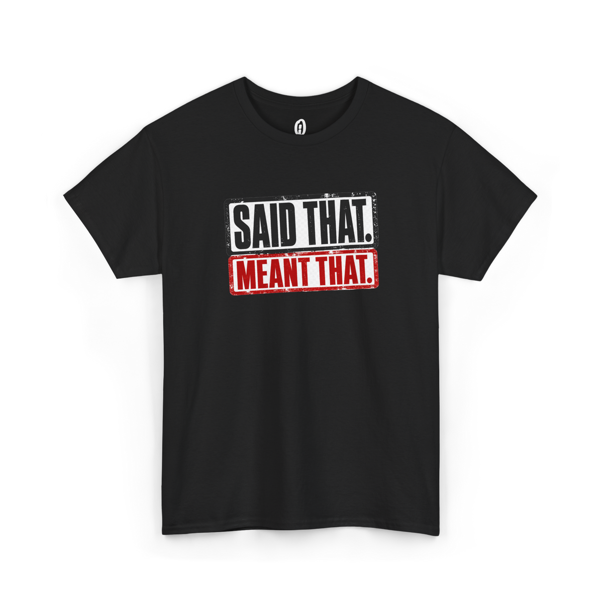 Said That Meant That Statement Tee
