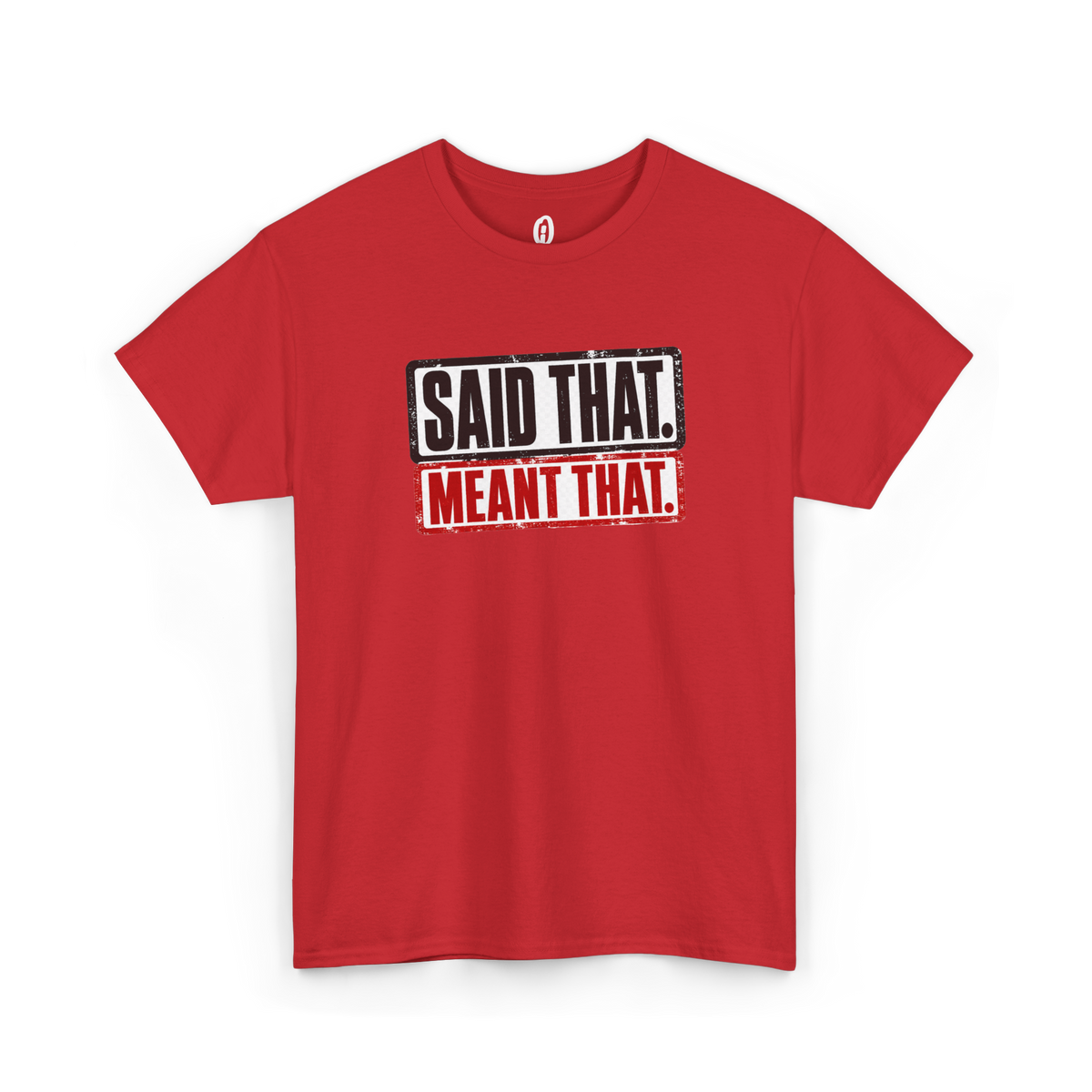 Said That Meant That Statement Tee