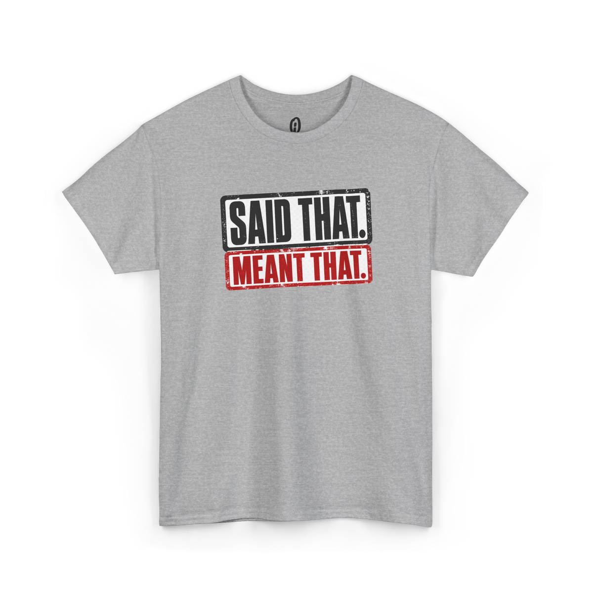 Said That Meant That Statement Tee