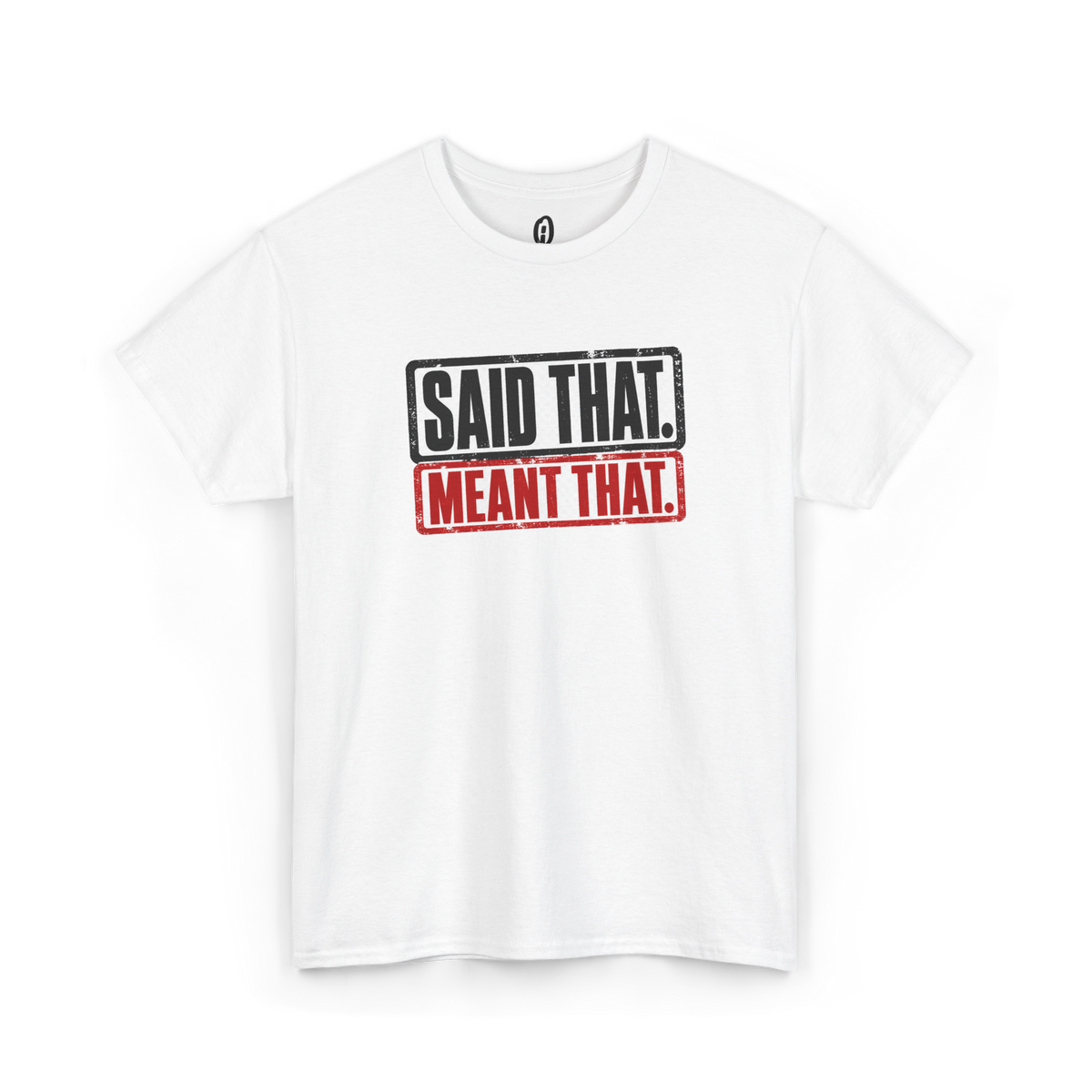 Said That Meant That Statement Tee